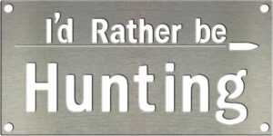 4"x8" I'd Rather Be Hunting Sign w/ Color Options