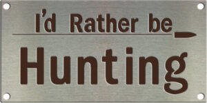 I'd Rather Be Hunting Sign