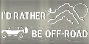 Metal Signs & Your Designs | Custom Metal Gifts in Riverside, CA | I'd Rather Be Off Road Sign
