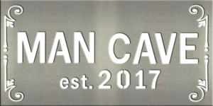 Metal Signs & Your Designs | Custom Metal Gifts in Riverside, CA | Man Cave Est. 2017 Sign