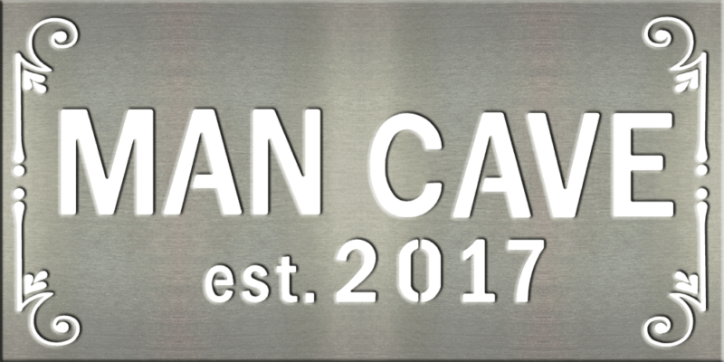 Metal Signs & Your Designs | Custom Metal Gifts in Riverside, CA | Man Cave Est. 2017 Sign