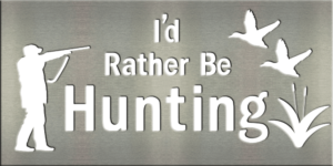 Metal Signs & Your Designs | Custom Metal Gifts in Riverside, CA | I'd Rather Be Hunting - Ducks Sign