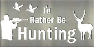 Metal Signs & Your Designs | Custom Metal Gifts in Riverside, CA | I'd Rather Be Hunting - Deer Sign